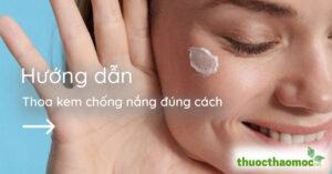 Hướng dẫn thoa kem chống nắng bảo vệ da đúng cách