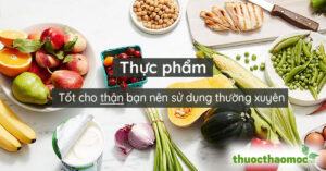 Thực phẩm tốt cho thận bạn nên sử dụng thường xuyên